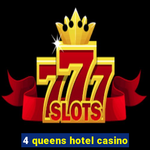 4 queens hotel casino