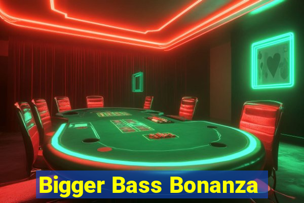 Bigger Bass Bonanza