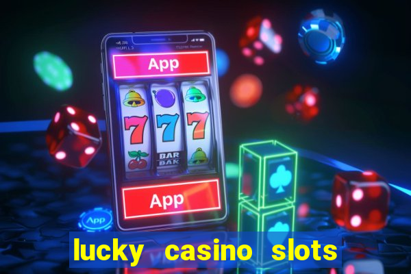 lucky casino slots win cash