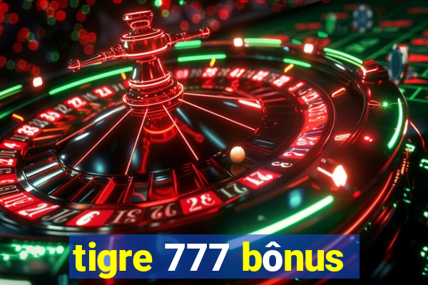 tigre 777 bônus