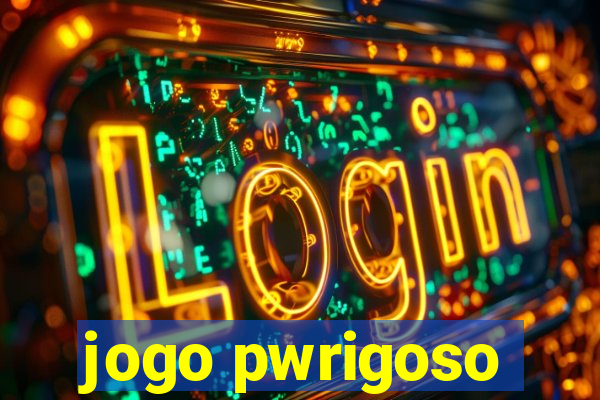 jogo pwrigoso