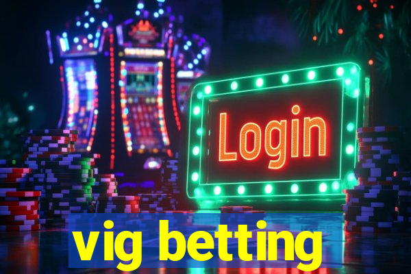 vig betting