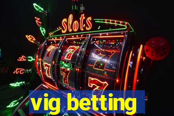 vig betting