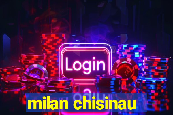 milan chisinau