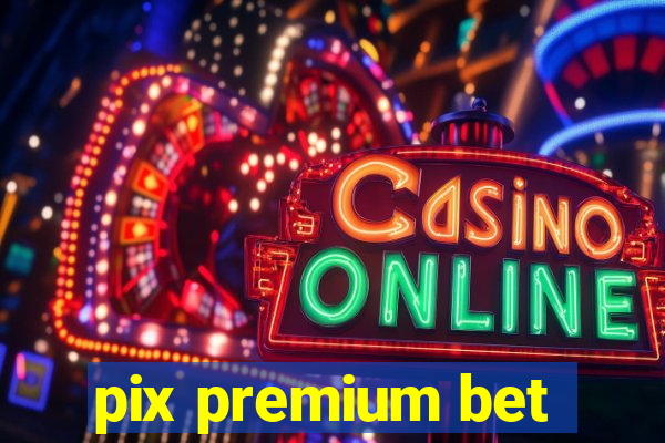 pix premium bet