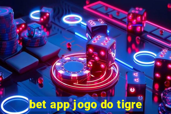 bet app jogo do tigre