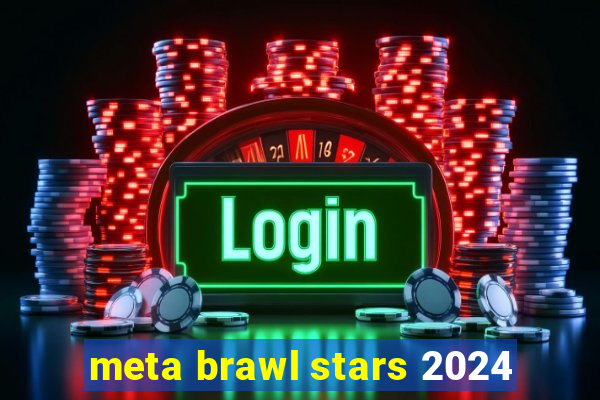 meta brawl stars 2024