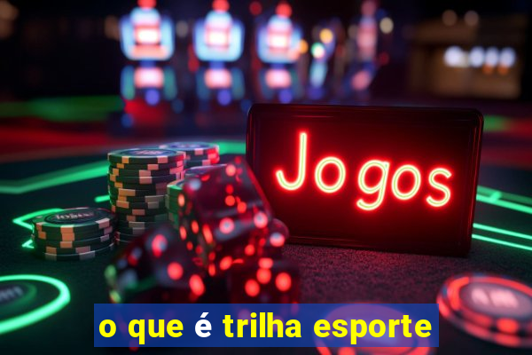 o que é trilha esporte