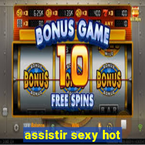 assistir sexy hot