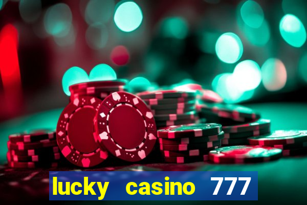 lucky casino 777 real cash