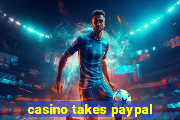 casino takes paypal