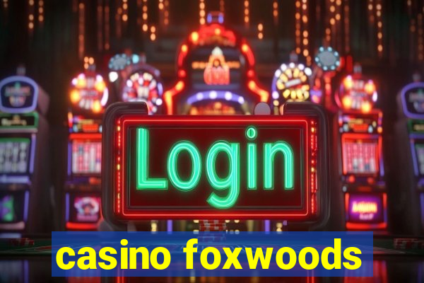 casino foxwoods