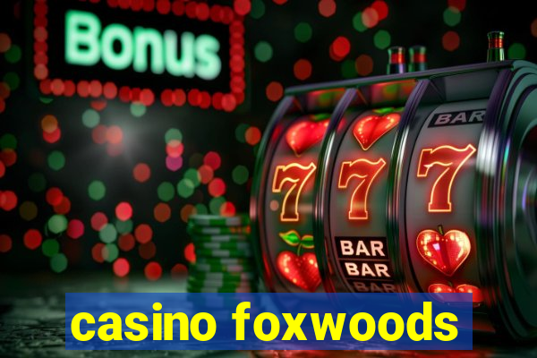 casino foxwoods