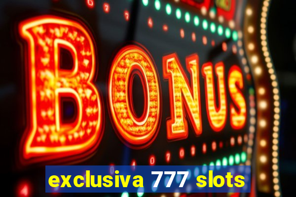 exclusiva 777 slots