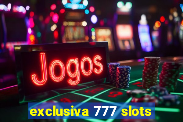 exclusiva 777 slots