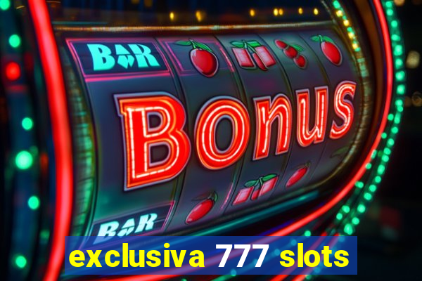 exclusiva 777 slots