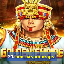 21.com casino craps