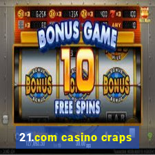 21.com casino craps