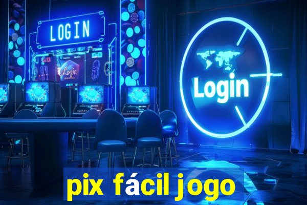 pix fácil jogo