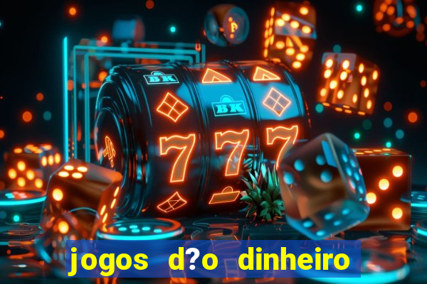 jogos d?o dinheiro de verdade