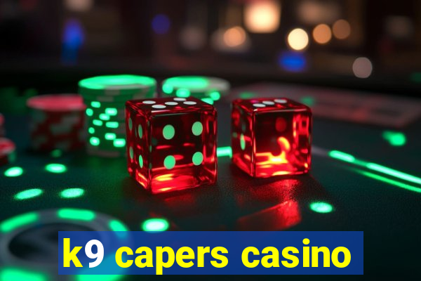 k9 capers casino