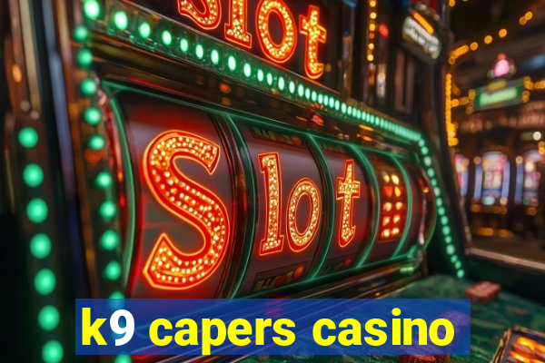 k9 capers casino