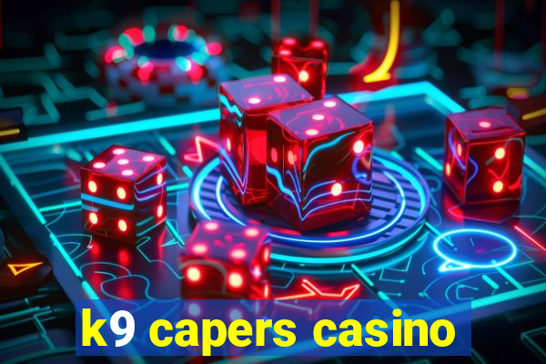 k9 capers casino