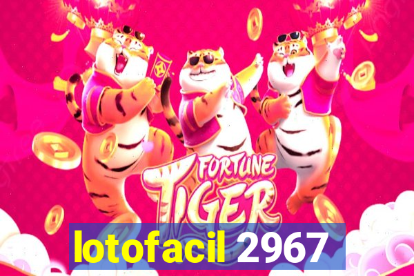 lotofacil 2967