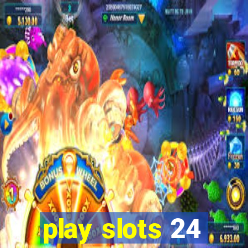 play slots 24