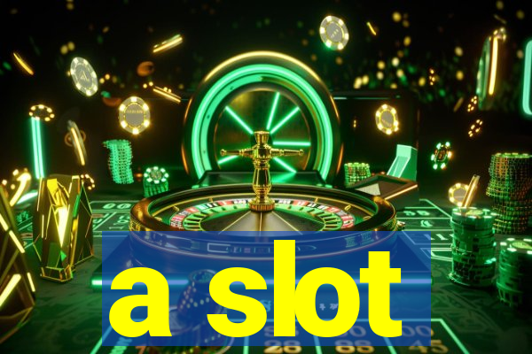 a slot