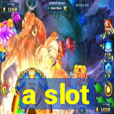 a slot