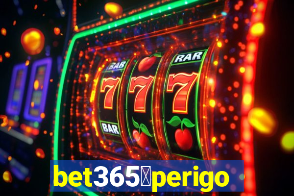 bet365茅perigoso