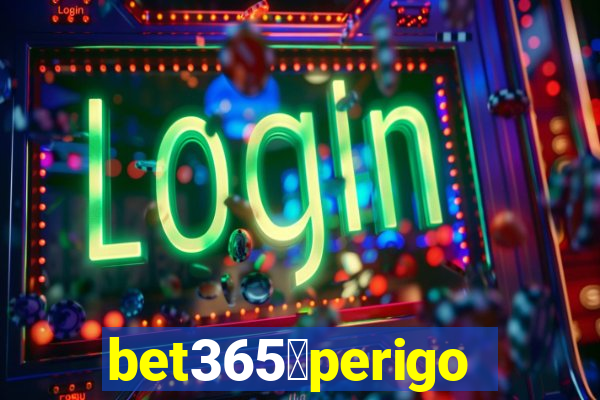 bet365茅perigoso