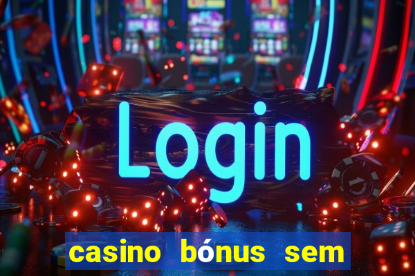 casino bónus sem depósito 2024