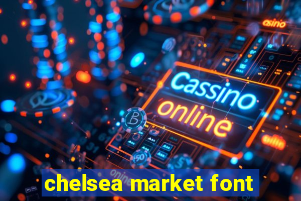 chelsea market font