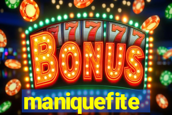 maniquefite