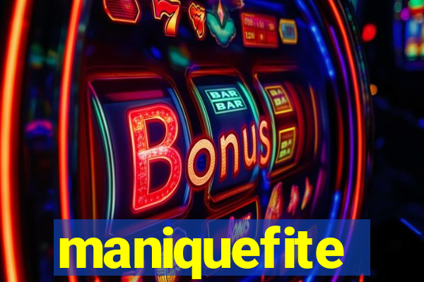 maniquefite