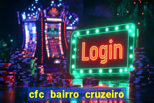 cfc bairro cruzeiro caxias do sul