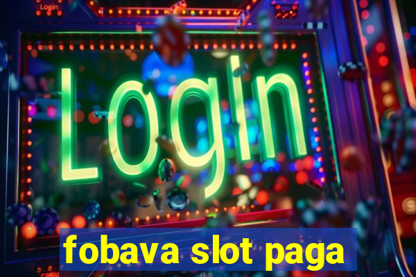 fobava slot paga