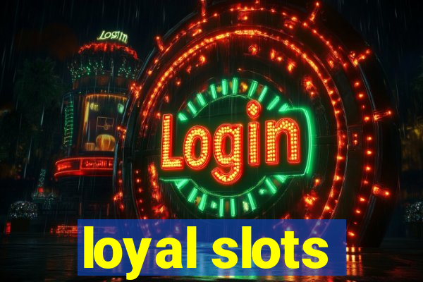 loyal slots