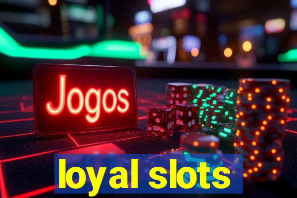 loyal slots