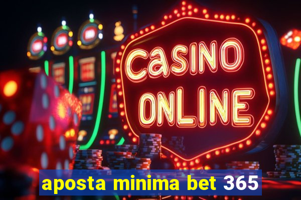 aposta minima bet 365