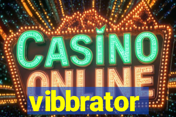 vibbrator