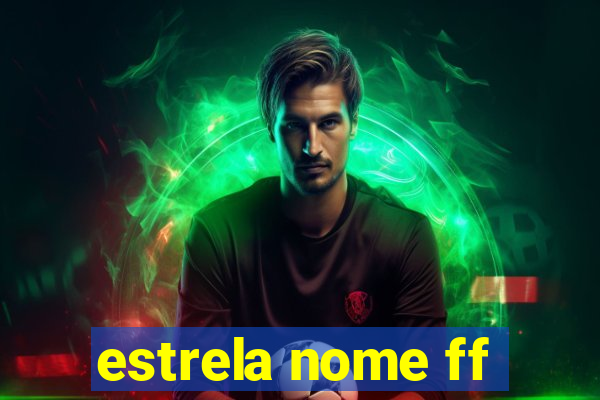 estrela nome ff