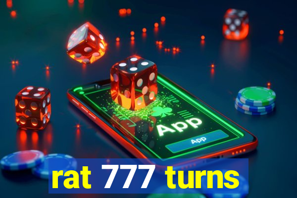 rat 777 turns