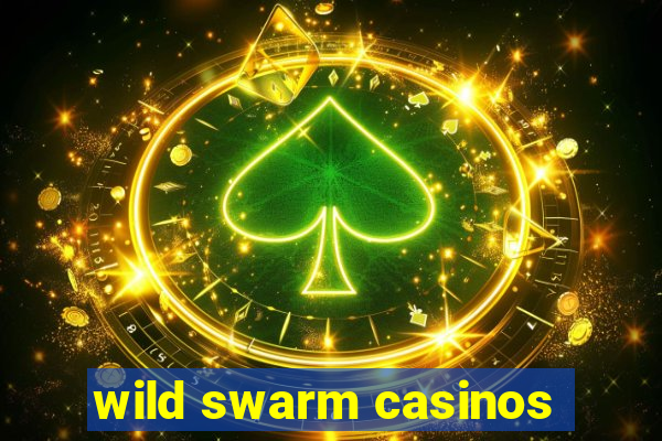 wild swarm casinos