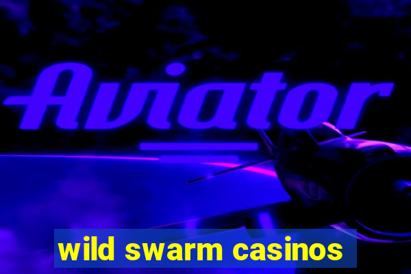 wild swarm casinos