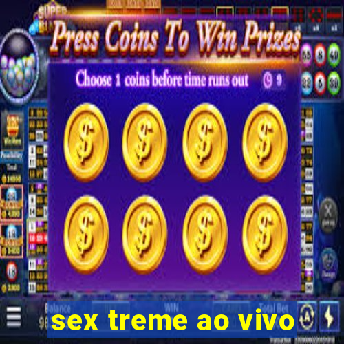 sex treme ao vivo