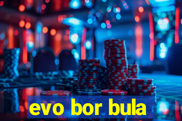 evo bor bula