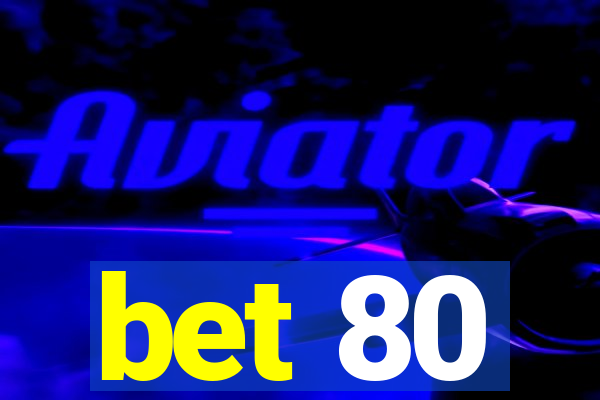 bet 80